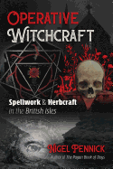 Operative Witchcraft: Spellwork and Herbcraft in the British Isles