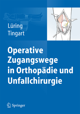 Operative Zugangswege in Orthopadie Und Unfallchirurgie - L?ring, Christian (Editor), and Tingart, Markus (Editor)