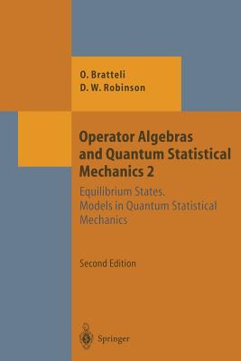 Operator Algebras and Quantum Statistical Mechanics: Equilibrium States. Models in Quantum Statistical Mechanics - Bratteli, Ola, and Robinson, Derek William