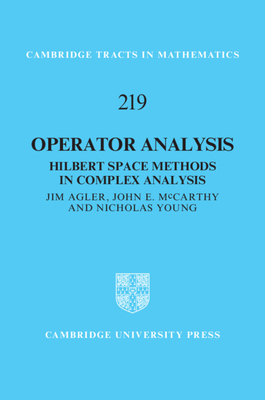 Operator Analysis: Hilbert Space Methods in Complex Analysis - Agler, Jim, and McCarthy, John Edward, and Young, Nicholas John