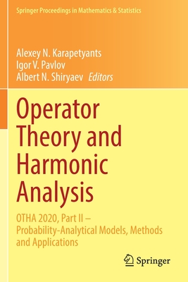 Operator Theory and Harmonic Analysis: OTHA 2020, Part II - Probability-Analytical Models, Methods and Applications - Karapetyants, Alexey N. (Editor), and Pavlov, Igor V. (Editor), and Shiryaev, Albert N. (Editor)