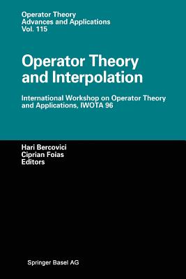 Operator Theory and Interpolation: International Workshop on Operator Theory and Applications, Iwota 96 - Bercovic, Hari (Editor), and Foias, Ciprian I (Editor)