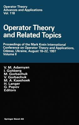 Operator Theory and Related Topics: Proceedings of the Mark Krein International Conference on Operator Theory and Applications, Odessa, Ukraine, August 18-22, 1997 Volume II - Adamyan, V M (Editor), and Gohberg, Israel (Editor), and Gorbachuk, Myroslav L (Editor)