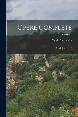 Opere Complete: Poesii, [i.e., V. 2?; Volume 3 - Alecsandri, Vasile