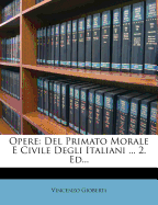 Opere: del Primato Morale E Civile Degli Italiani ... 2. Ed...