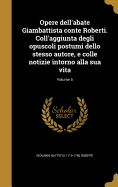 Opere Dell'abate Giambattista Conte Roberti. Coll'aggiunta Degli Opuscoli Postumi Dello Stesso Autore, E Colle Notizie Intorno Alla Sua Vita; Volume 7