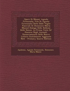 Opere Di Messer Agnolo Firenzuola: Vita Di Agnolo Firenzuola [Tolta Dalle Veglie Piacevoli Di Domenico Maria Manni] Dialogo Delle Bellezze Delle Donne. La Prima Veste de' Discorsi Degli Animali. Discacciamento Delle Nuove Lettere Inutilmente Aggiunte Nell