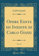 Opere Edite Ed Inedite Di Carlo Gozzi, Vol. 11 (Classic Reprint)