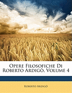 Opere Filosofiche Di Roberto Ardig?, Volume 4