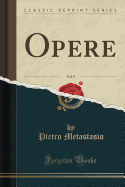 Opere, Vol. 9 (Classic Reprint)