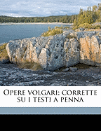 Opere Volgari; Corrette Su I Testi a Penna; Volume 5
