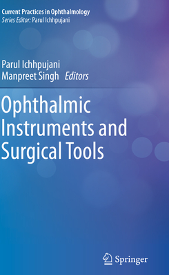 Ophthalmic Instruments and Surgical Tools - Ichhpujani, Parul (Editor), and Singh, Manpreet (Editor)