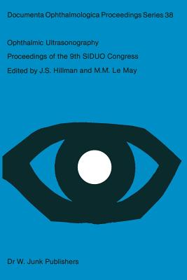 Ophthalmic Ultrasonography: Proceedings of the 9th Siduo Congress, Leeds, U.K. July 20-23, 1982 - Hillman, Jeffrey S (Editor), and Le May, Malcolm M (Editor)