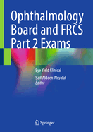 Ophthalmology Board and Frcs Part 2 Exams: Eye Yield Clinical