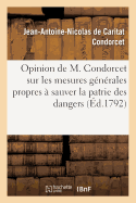 Opinion de M. Condorcet Sur Les Mesures G?n?rales Propres ? Sauver La Patrie Des Dangers