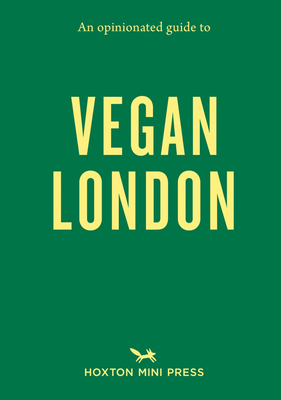 Opinionated Guide to Vegan London, An: First Edition - Press, Hoxton Mini