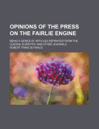 Opinions of the Press on the Fairlie Engine: Being a Series of Articles Reprinted from the Leading Scientific and Other Journals