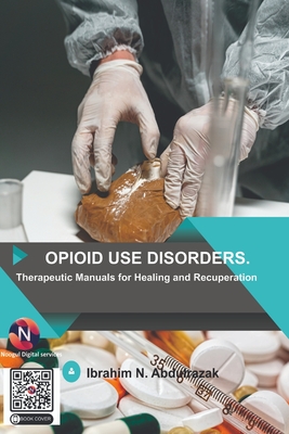 Opioid Use Disorders: Therapeutic Manuals for Healing and Recuperation - Abdulrazak, Ibrahim Nugwa