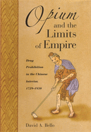 Opium and the Limits of Empire: Drug Prohibition in the Chinese Interior, 1729-1850