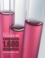 Oposiciones a T?cnico de Laboratorio. 1.600 Preguntas de Examen Tipo Test: Preguntas Resueltas