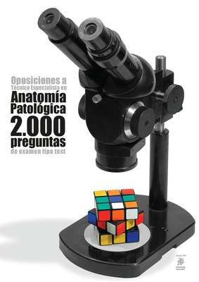 Oposiciones a T?cnico Especialista en Anatom?a Patol?gica: 2.000 preguntas de examen tipo test - Odriozola Kent, Agust?n (Compiled by)