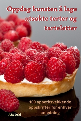 Oppdag kunsten  lage utskte terter og tarteletter - Ada Dahl
