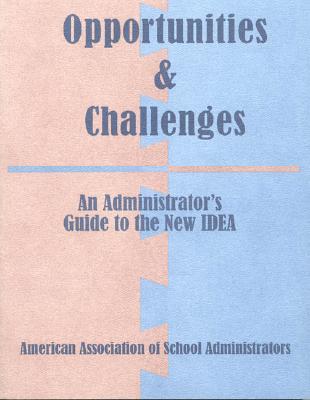 Opportunities & Challenges: Administrative Guide to the New Idea - Manasevit, Leigh M, and Lovitch, Karen S, and Plagata-Neubauer, Christine