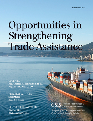 Opportunities in Strengthening Trade Assistance: A Report of the CSIS Congressional Task Force on Trade Capacity Building - Miller, Scott, and Runde, Daniel F.