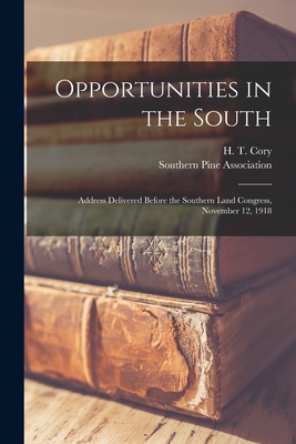 Opportunities in the South; Address Delivered Before the Southern Land Congress, November 12, 1918 - Cory, H T (Harry Thomas) B 1870 (Creator), and Southern Pine Association (Creator)