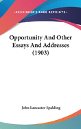 Opportunity and Other Essays and Addresses (1903)