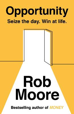 Opportunity: Seize The Day. Win At Life. - Moore, Rob