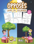 Oppos?s Livre de Coloriage pour Enfants: Grand livre de maternelle sur les oppositions pour les gar?ons, les filles et les enfants. Un jeu d'opposition parfait pour les tout-petits et les enfants