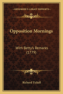 Opposition Mornings: With Betty's Remarks (1779)