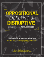 Oppositional, Defiant & Disruptive Children and Adolescents: Non-Medication Approaches for the Most Challenging Odd Behaviors