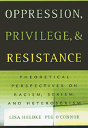 Oppression, Privilege, and Resistance: Theoretical Perspectives on Racism, Sexism, and Heterosexism