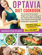 Optavia Diet Cookbook: The Complete 30-Day Rapid Weight Loss Program Challenge to Burn Stubborn Belly Fat, Kill Binge Eating Disorder and Kickstart Your Lifelong Body Transformation. Effortless Lean & Green Recipes On a Budget