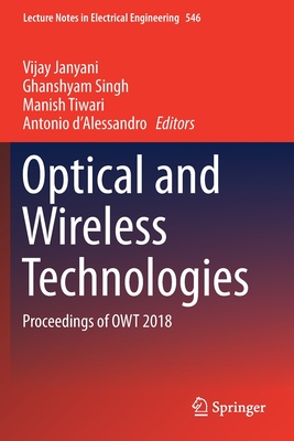 Optical and Wireless Technologies: Proceedings of Owt 2018 - Janyani, Vijay (Editor), and Singh, Ghanshyam (Editor), and Tiwari, Manish (Editor)