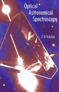 Optical Astronomical Spect - Kitchin, C R, and Kitchin