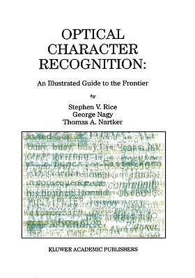 Optical Character Recognition: An Illustrated Guide to the Frontier - Rice, Stephen V, and Nagy, George, and Nartker, Thomas A