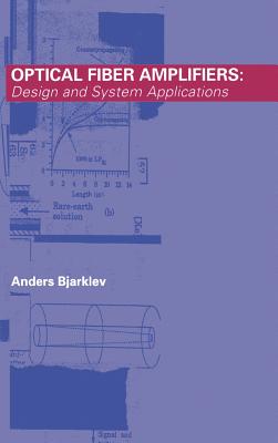 Optical Fiber Amplifiers: Design and System Applications - Bjarklev, Anders