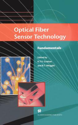 Optical Fiber Sensor Technology: Fundamentals - Grattan, L S (Editor), and Meggitt, B T (Editor)