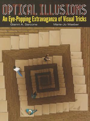 Optical Illusions: An Eye-Popping Extravaganza of Visual Tricks - Sarcone, Gianni A, and Waeber, Marie-Jo