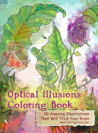 Optical Illusions Coloring Book: 30 Amazing Illustrations That Will Trick Your Brain