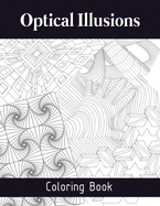 Optical Illusions Coloring Book: Mesmerizing Abstract Designs, The Art of Drawing Visual Illusions, Optical Illusions Activity Book