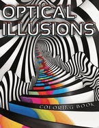 Optical Illusions Coloring Book: Stress Relief and Relaxation, Mind-Bending Patterns, and Designs for Adults