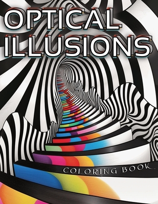 Optical Illusions Coloring Book: Stress Relief and Relaxation, Mind-Bending Patterns, and Designs for Adults - Chroma, Aria