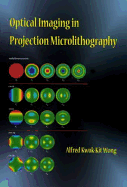 Optical Imaging in Projection Microlithography - Wong, Alfred Kwok-Kit