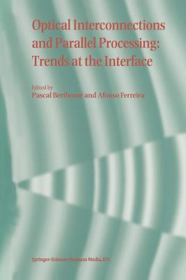 Optical Interconnections and Parallel Processing: Trends at the Interface - Berthome, Pascal (Editor), and Ferreira, Alfonso (Editor)