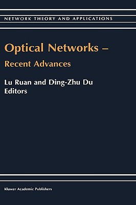 Optical Networks -- Recent Advances: Recent Advances - Lu Ruan (Editor), and Ding-Zhu Du (Editor)