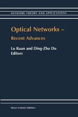 Optical Networks -- Recent Advances: Recent Advances - Lu Ruan (Editor), and Ding-Zhu Du (Editor)